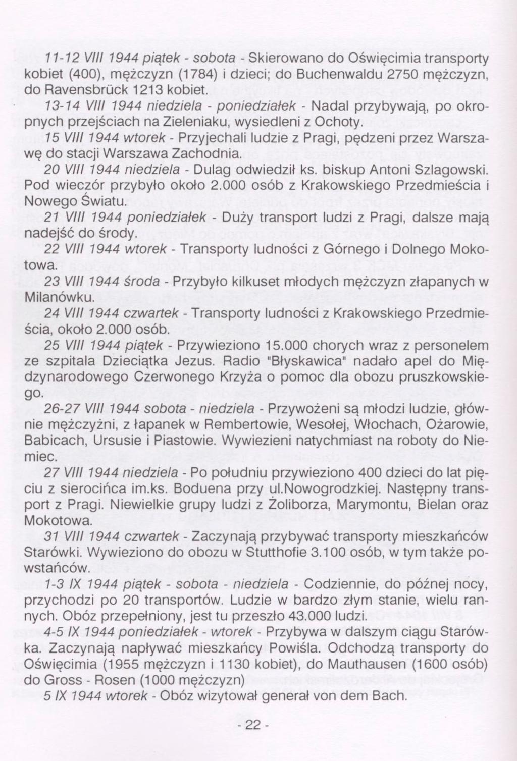 11-12 VIII 1944 piątek - sobota - Skierowano do Oświęcimia transporty kobiet (400), mężczyzn (1784) i dzieci; do Buchenwaldu 2750 mężczyzn, do Ravensbrück 1213 kobiet.