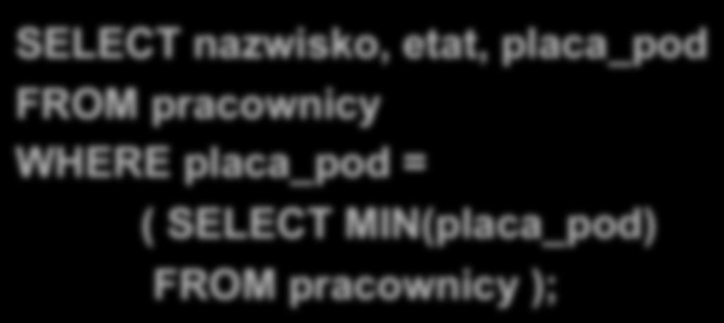 Podzapytanie może wystąpić wszędzie tam, gdzie system spodziewa się zbioru wartości, czyli w klauzulach SELECT, FROM, WHERE, HAVING.