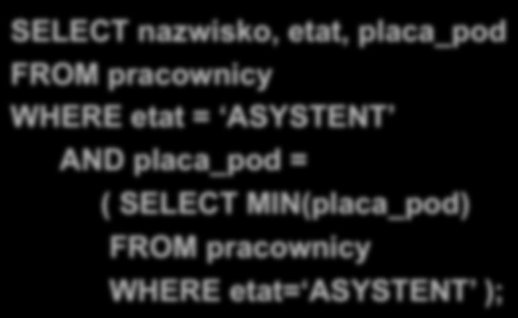 .. WHERE atrybut n operator (SELECT atrybut i, atrybut j WHERE warunek); W podzapytaniu nie może wystąpić klauzula ORDER BY (wyjątek podzapytanie w