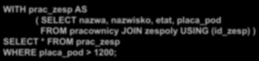 Klauzula WITH Zapytania hierarchiczne składnia Oracle Poszczególnym podzapytaniom można nadawać nazwy w celu uproszczenia składni zapytania.