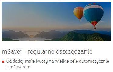 V. OPISY PRODUKTÓW I KREACJI MARKETINGOWYCH* BANK PRZEJDŹ DO KREACJA OPIS Value proposition Disclaimer mbank msaver: Rachunek systematycznego oszczędzania - po każdej wykonanej przez klienta