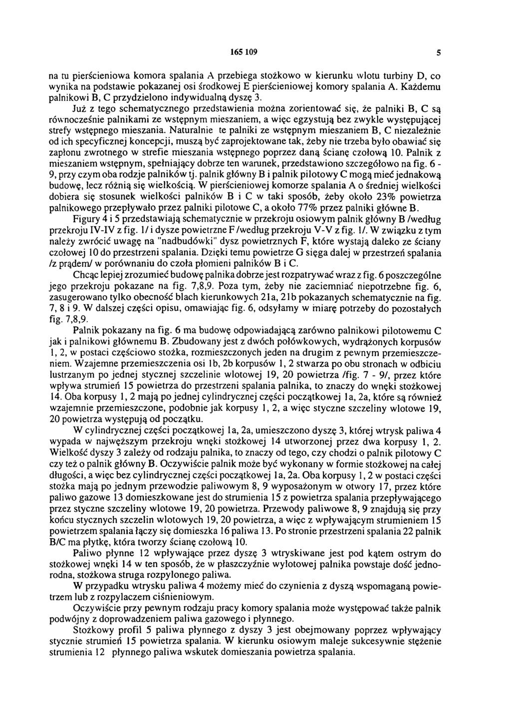 165 109 5 na tu pierścieniowa komora spalania A przebiega stożkowo w kierunku wlotu turbiny D, co wynika na podstawie pokazanej osi środkowej E pierścieniowej komory spalania A.