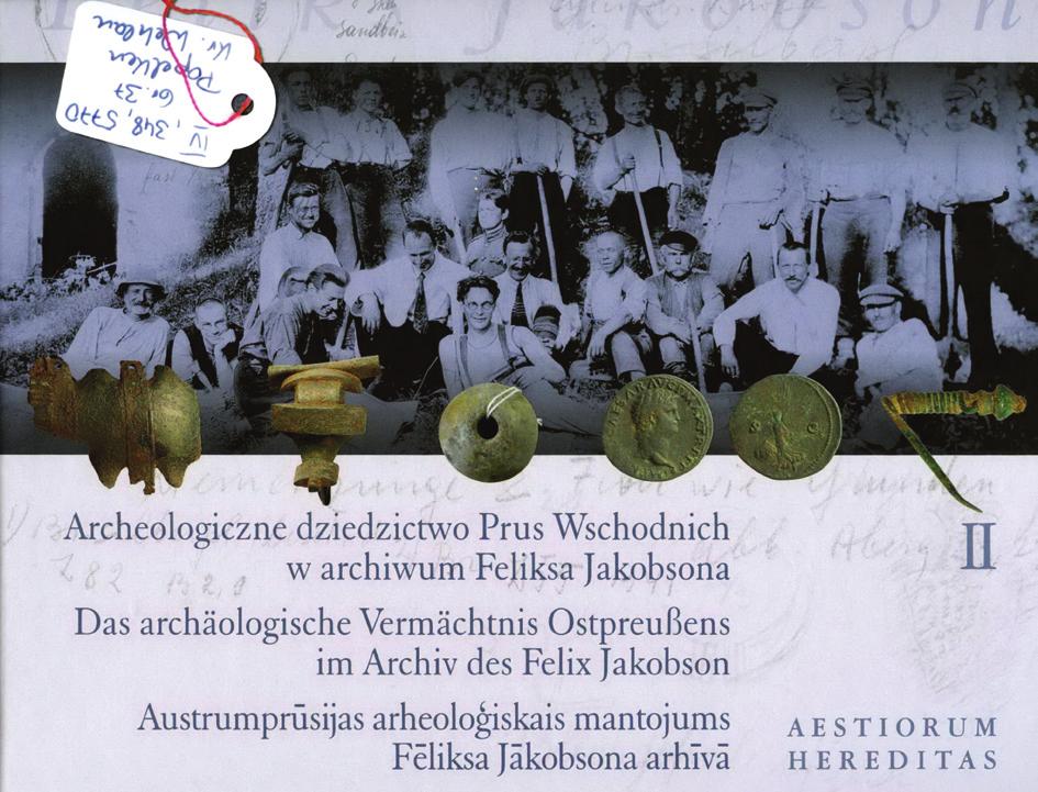 ISSN 1392-6748 Recenzijos Latvijos archeologo archyvas unikalus Rytprūsių archeologijos šaltinis Rec: Nowakiewicz T. (red.). Archeologiczne dziedzictwo Prus Wschodnich w archiwum Feliksa Jakobsona.