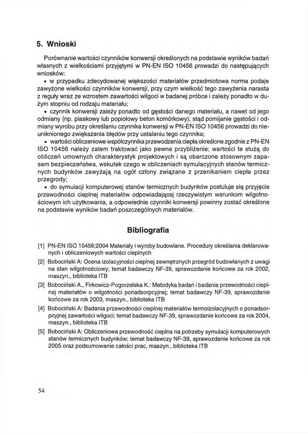 5. Wnioski Porównanie wartości czynników konwersji określonych na podstawie wyników badań własnych z wielkościami przyjętymi w PN-EN ISO 10456 prowadzi do następujących wniosków: w przypadku