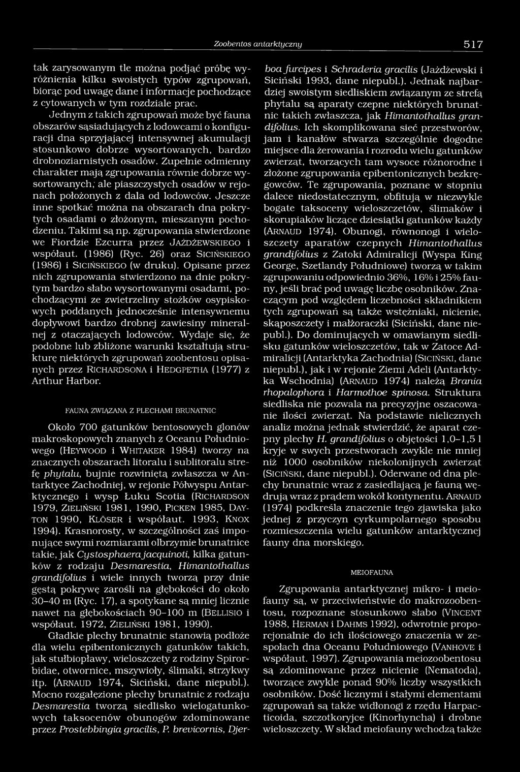 Zupełnie odmienny charakter mają zgrupowania równie dobrze wysortowanych; ale piaszczystych osadów w rejonach położonych z dala od lodowców.