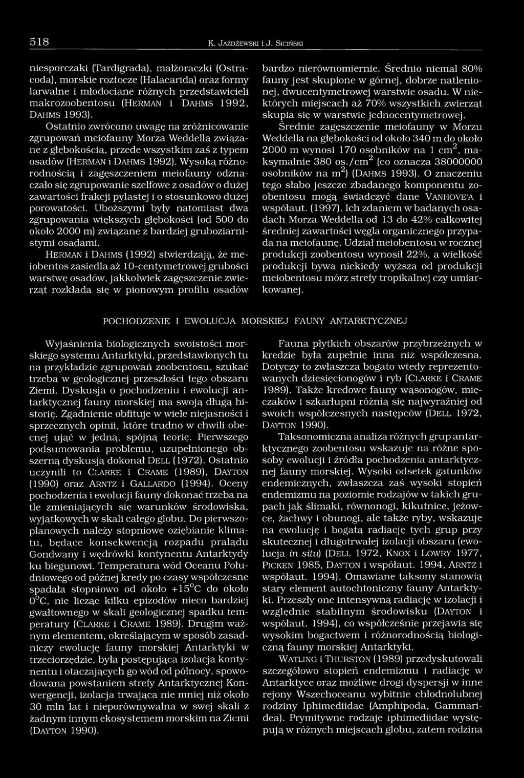 h m s 1993). Ostatnio zwrócono uwagę na zróżnicowanie zgrupowań meiofauny Morza Weddella związane z głębokością, przede wszystkim zaś z typem osadów (H e r m a n i D a h m s 1992).
