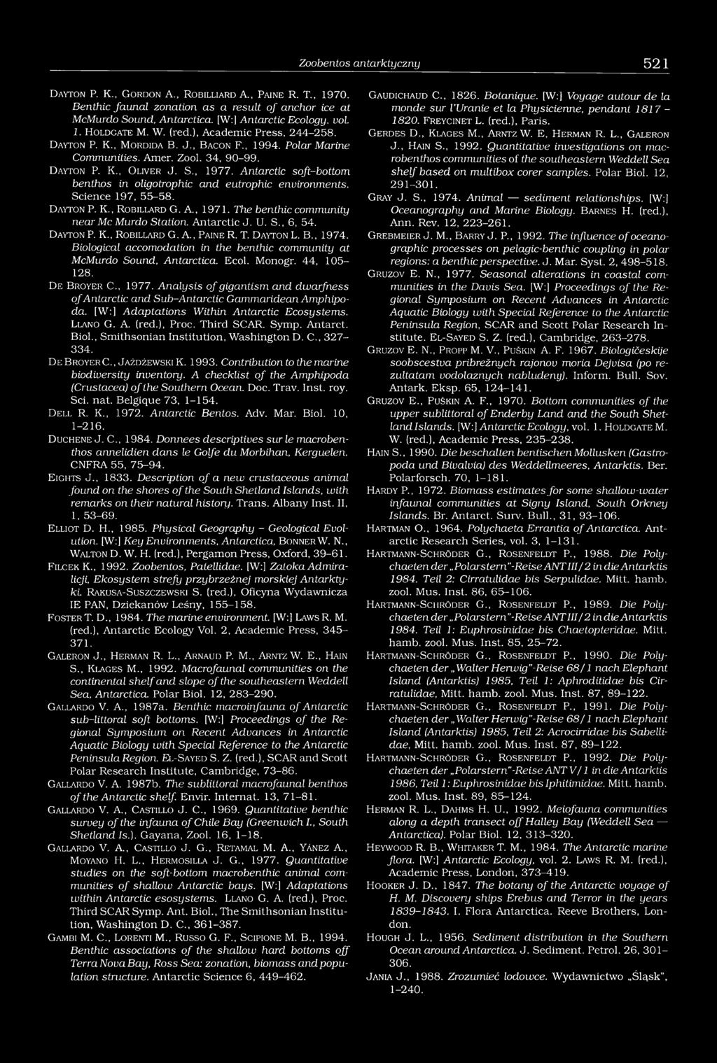 D a y t o n P. K., O l iv e r J. S., 1977. Antarctic soft-bottom benthos in oligotrophic and eutrophic environments. Science 197, 55-58. D a y t o n P. K., R o b il l a r d G. A., 1971.