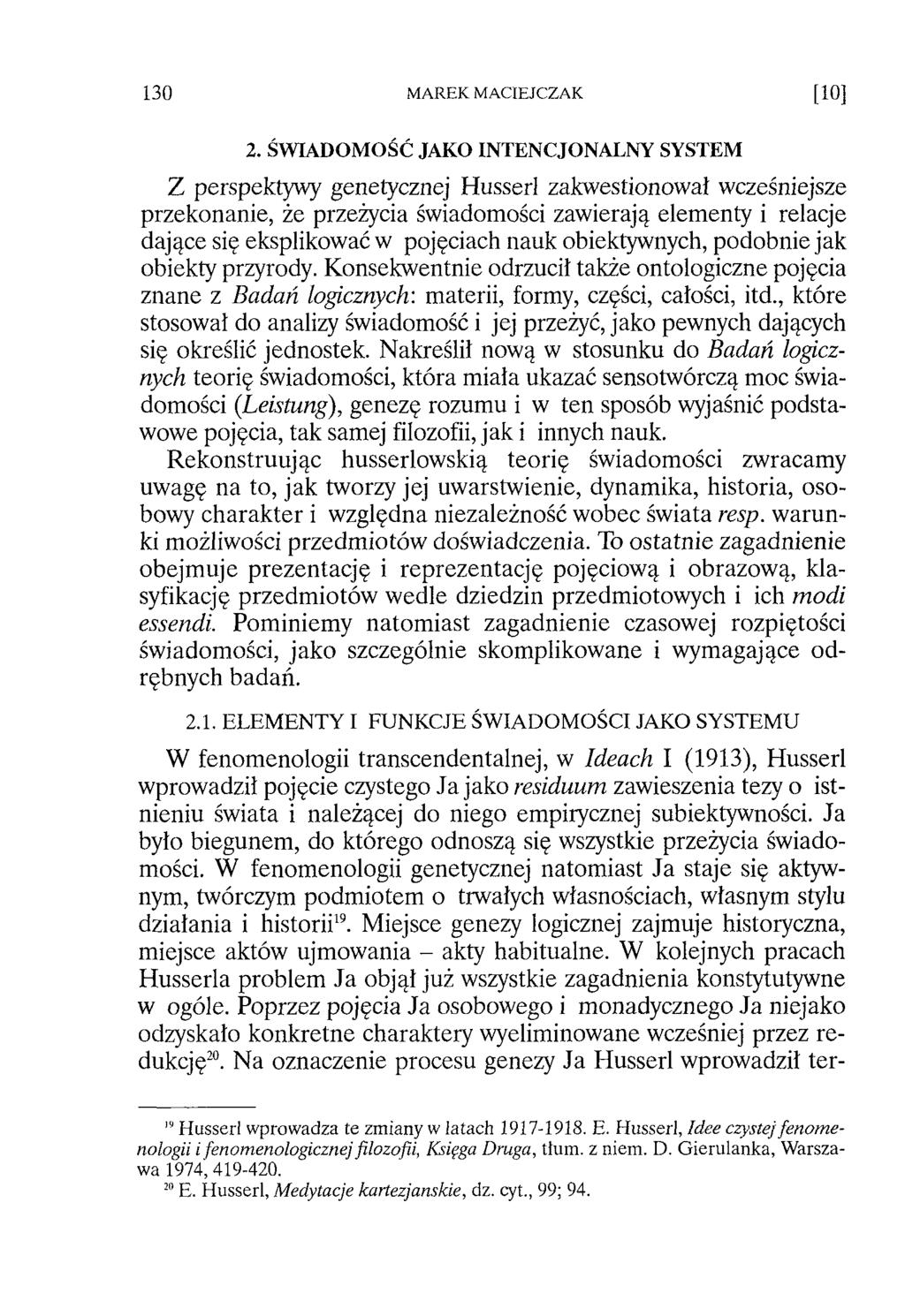 2. ŚW IADO M OŚĆ JAKO INTENCJONALNY SYSTEM Z perspektywy genetycznej Husserl zakwestionował wcześniejsze przekonanie, że przeżycia świadomości zawierają elementy i relacje dające się eksplikować w