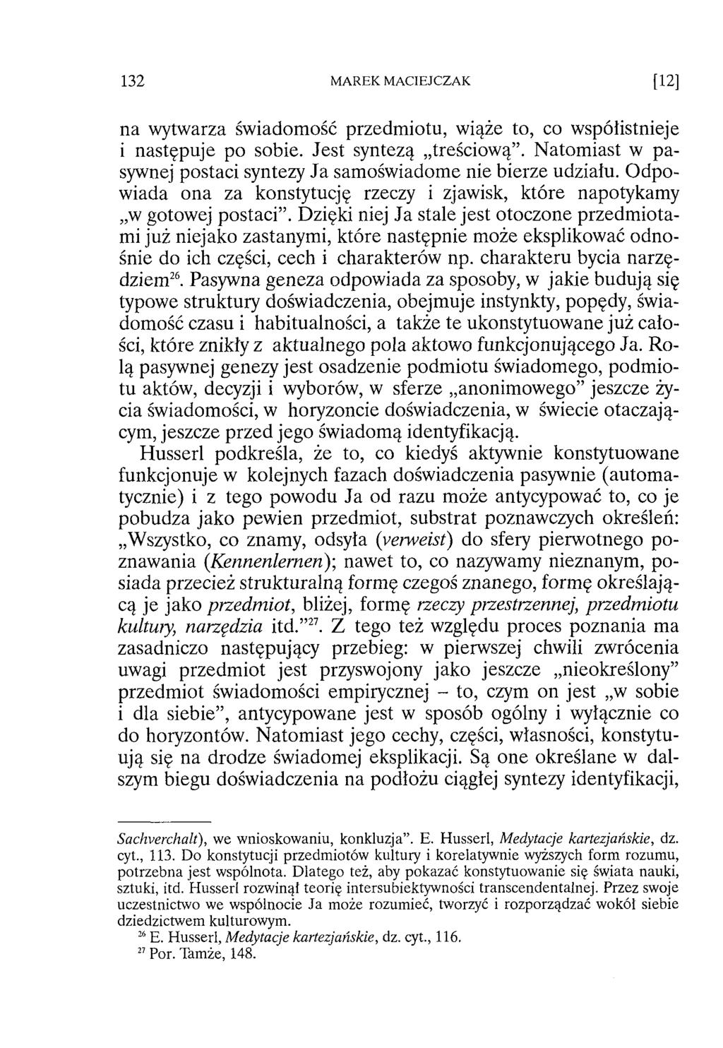 na wytwarza świadomość przedmiotu, wiąże to, co współistnieje i następuje po sobie. Jest syntezą treściową. N atom iast w pasywnej postaci syntezy Ja samoświadome nie bierze udziału.