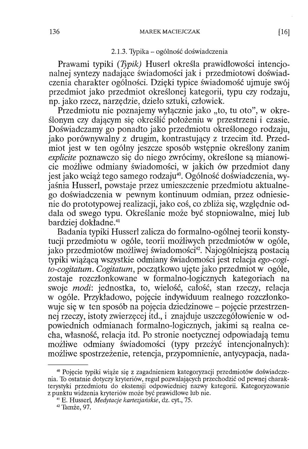 2.1.3. Typika - ogólność doświadczenia Prawami typiki (Typik) Huserl określa prawidłowości intencjonalnej syntezy nadające świadomości jak i przedmiotowi doświadczenia charakter ogólności.
