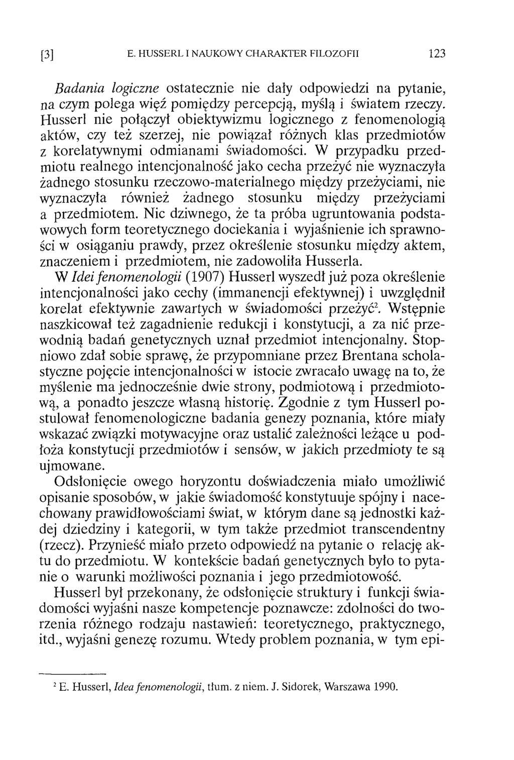 Badania logiczne ostatecznie nie dały odpowiedzi na pytanie, na czym polega więź pomiędzy percepcją, myślą i światem rzeczy.