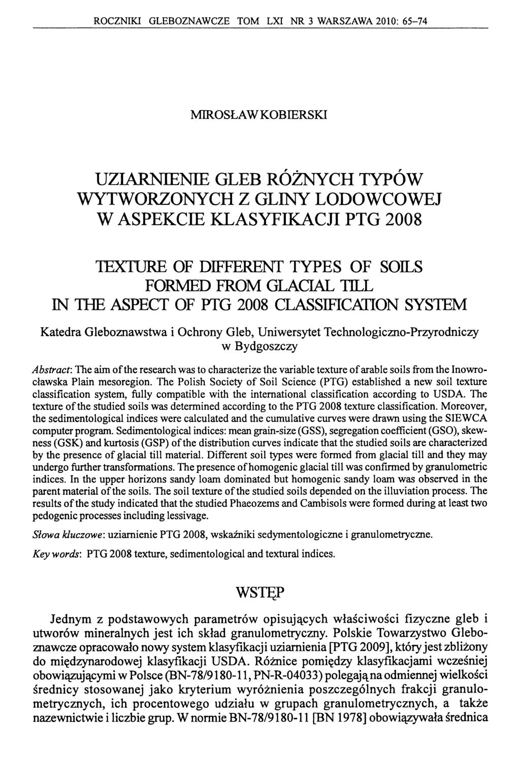 ROCZNIKI GLEBOZNAWCZE TOM LXI NR 3 WARSZAWA 2010: 65-74 MIROSŁAW KOBIERSKI UZIARNIENIE GLEB RÓŻNYCH TYPÓW WYTWORZONYCH Z GLINY LODOWCOWEJ W ASPEKCIE KLASYFIKACJI PTG 2008 TEXTURE OF DIFFERENT TYPES