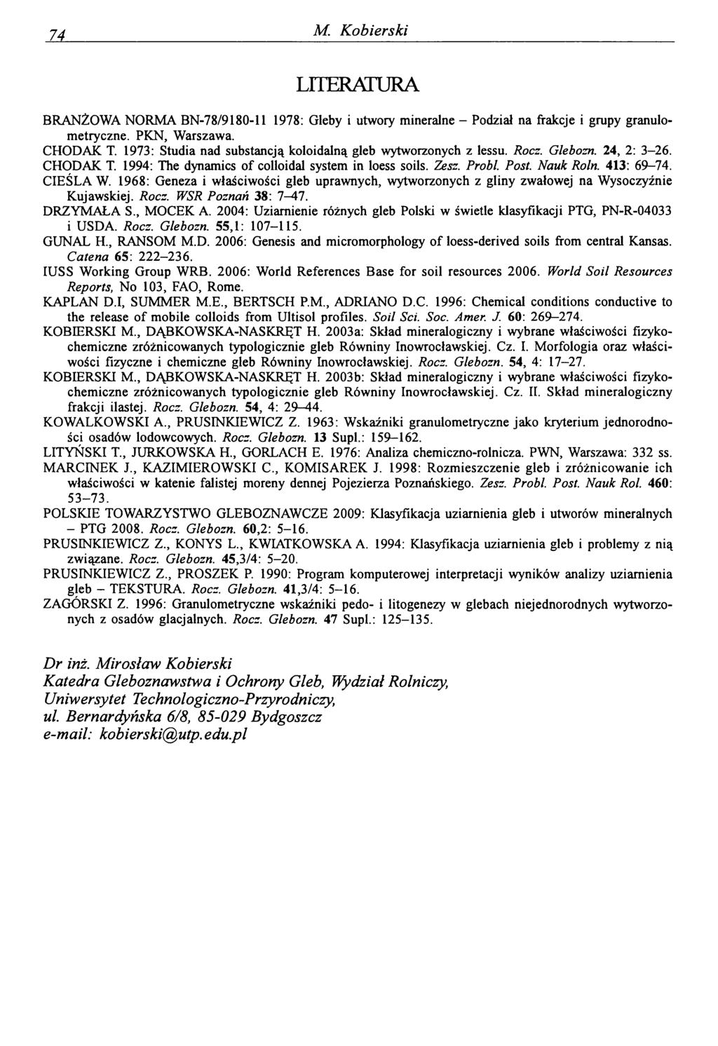 14_ M. Kobierski LITERATURA BRANŻOWA NORMA BN-78/9180-11 1978: Gleby i utwory mineralne - Podział na frakcje i grupy granulometry czne. PKN, Warszawa. CHODAK T.