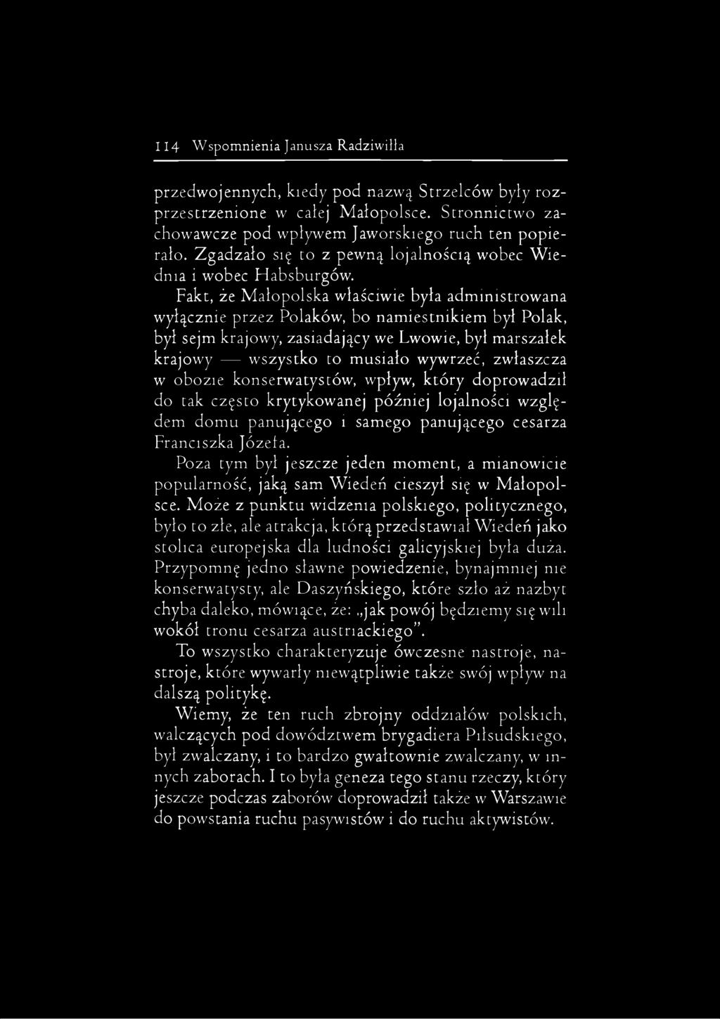 Fakt, że Małopolska właściwie była administrowana wyłącznie przez Polaków, bo namiestnikiem był Polak, był sejm krajowy, zasiadający we Lwowie, był marszałek krajowy wszystko to musiało wywrzeć,