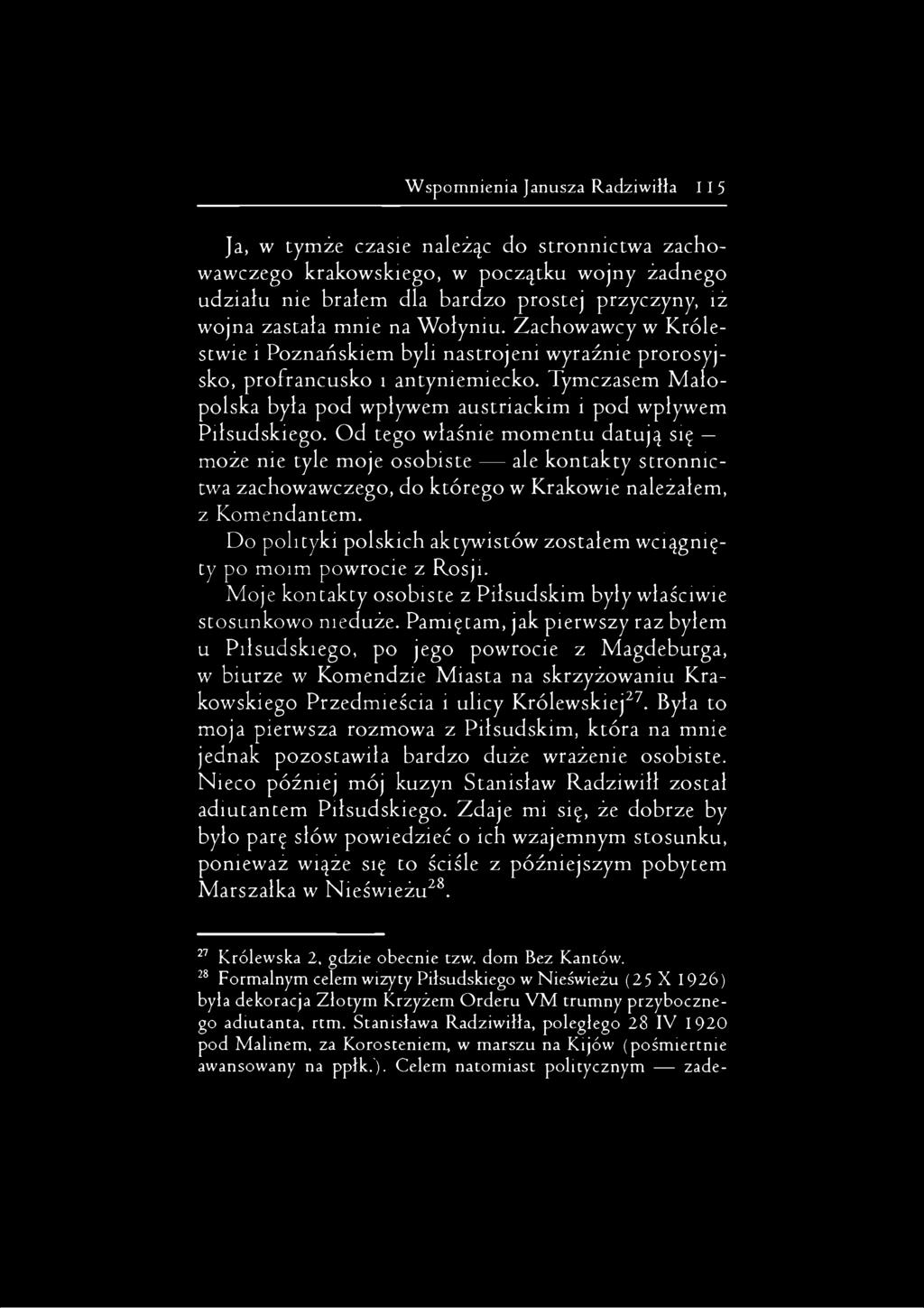 Od tego właśnie momentu datują się może nie tyle moje osobiste ale kontakty stronnictwa zachowawczego, do którego w Krakowie należałem, z Komendantem.