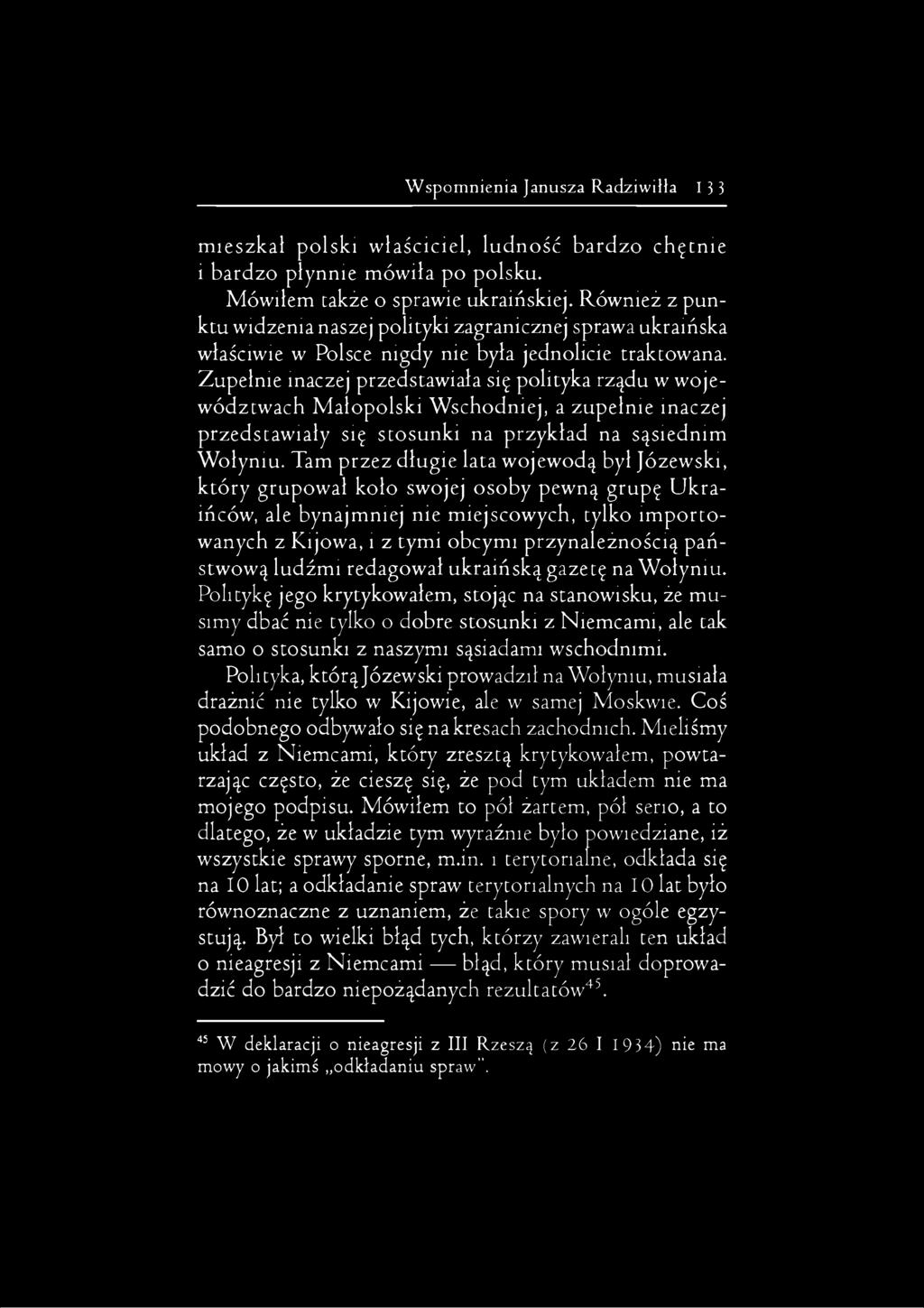 Zupełnie inaczej przedstawiała się polityka rządu w województwach Małopolski Wschodniej, a zupełnie inaczej przedstawiały się stosunki na przykład na sąsiednim Wołyniu.