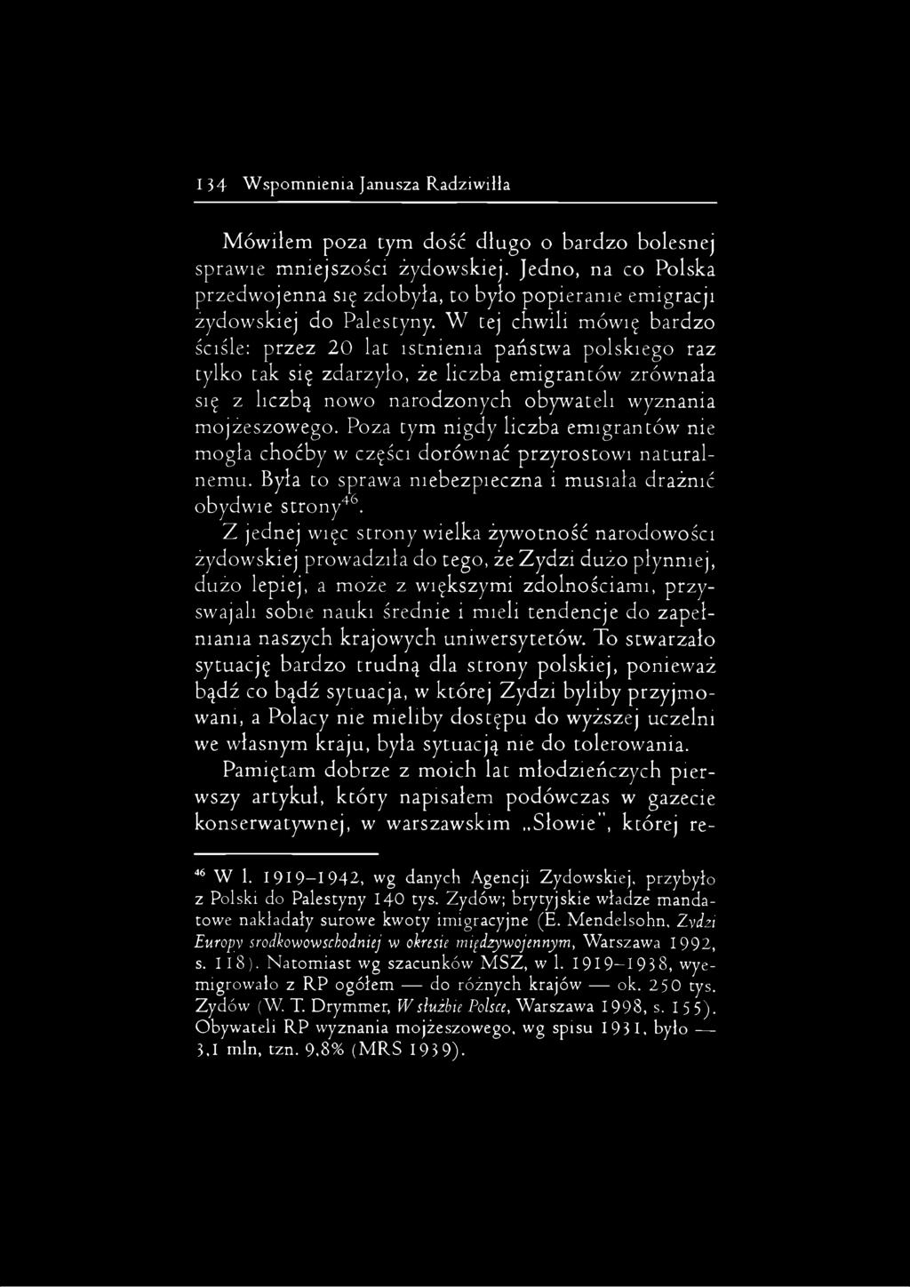 W tej chwili mówię bardzo ściśle: przez 20 lat istnienia państwa polskiego raz tylko tak się zdarzyło, że liczba emigrantów zrównała się z liczbą nowo narodzonych obywateli wyznania mojżeszowego.