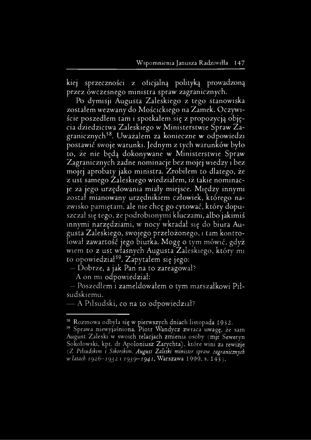 Oczywiście poszedłem tam i spotkałem się z propozycją objęcia dziedzictwa Zaleskiego w Ministerstwie Spraw Zagranicznych58. Uważałem za konieczne w odpowiedzi postawić swoje warunki.