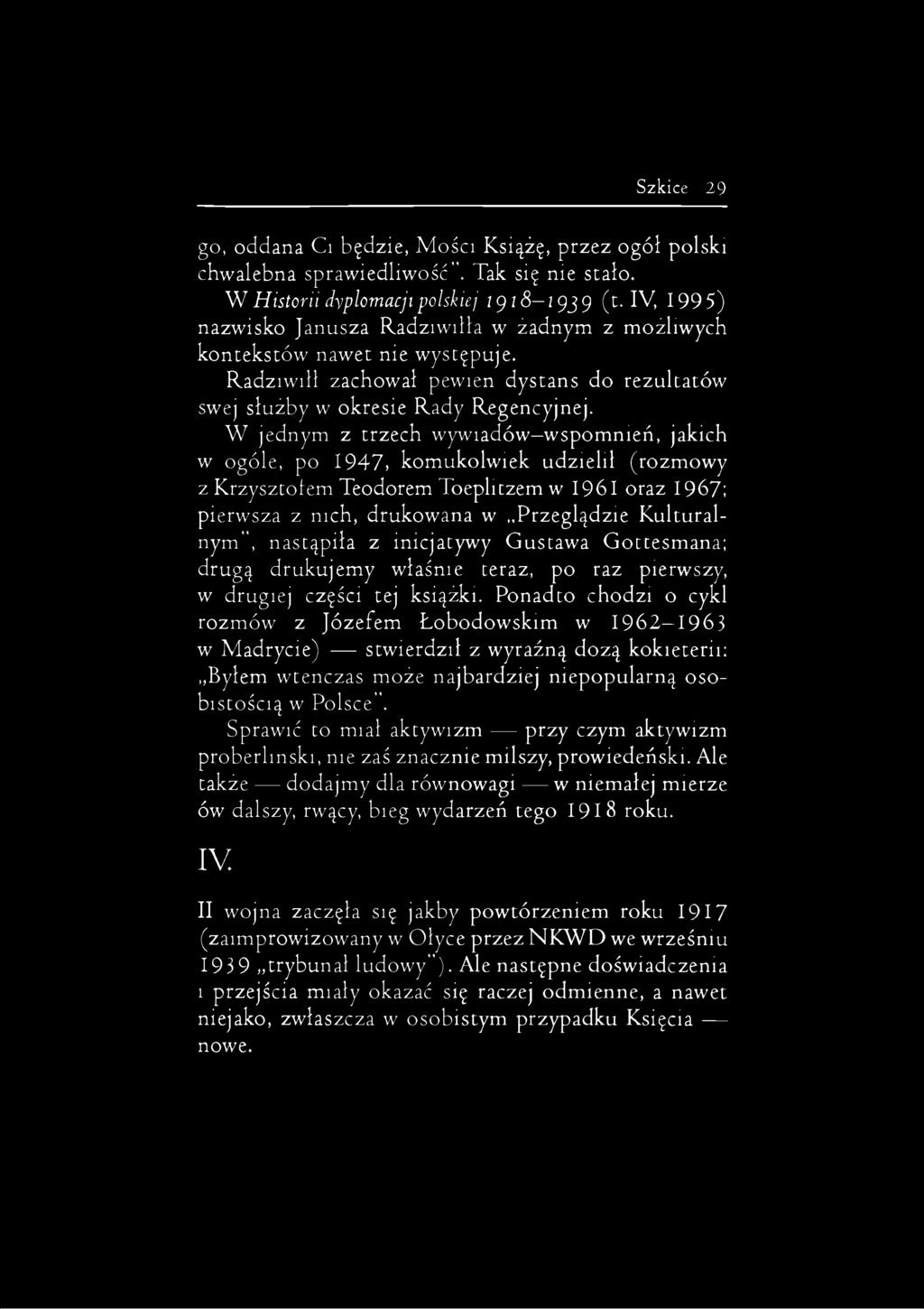 W jednym z trzech wywiadów wspomnień, jakich w ogóle, po 1947) komukolwiek udzielił (rozmowy z Krzysztofem Teodorem Toeplitzem w 1961 oraz 1967; pierwsza z nich, drukowana w Przeglądzie Kulturalnym",