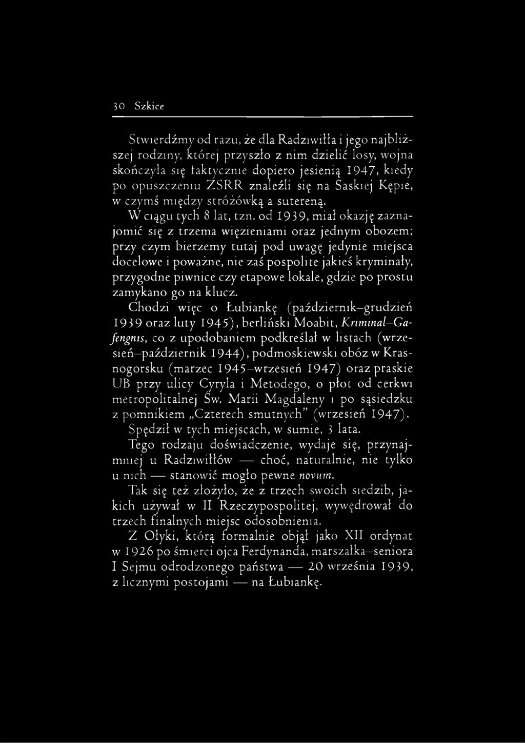 od 1939, miał okazję zaznajomić się z trzema więzieniami oraz jednym obozem; przy czym bierzemy tutaj pod uwagę jedynie miejsca docelowe i poważne, nie zaś pospolite jakieś kryminały, przygodne