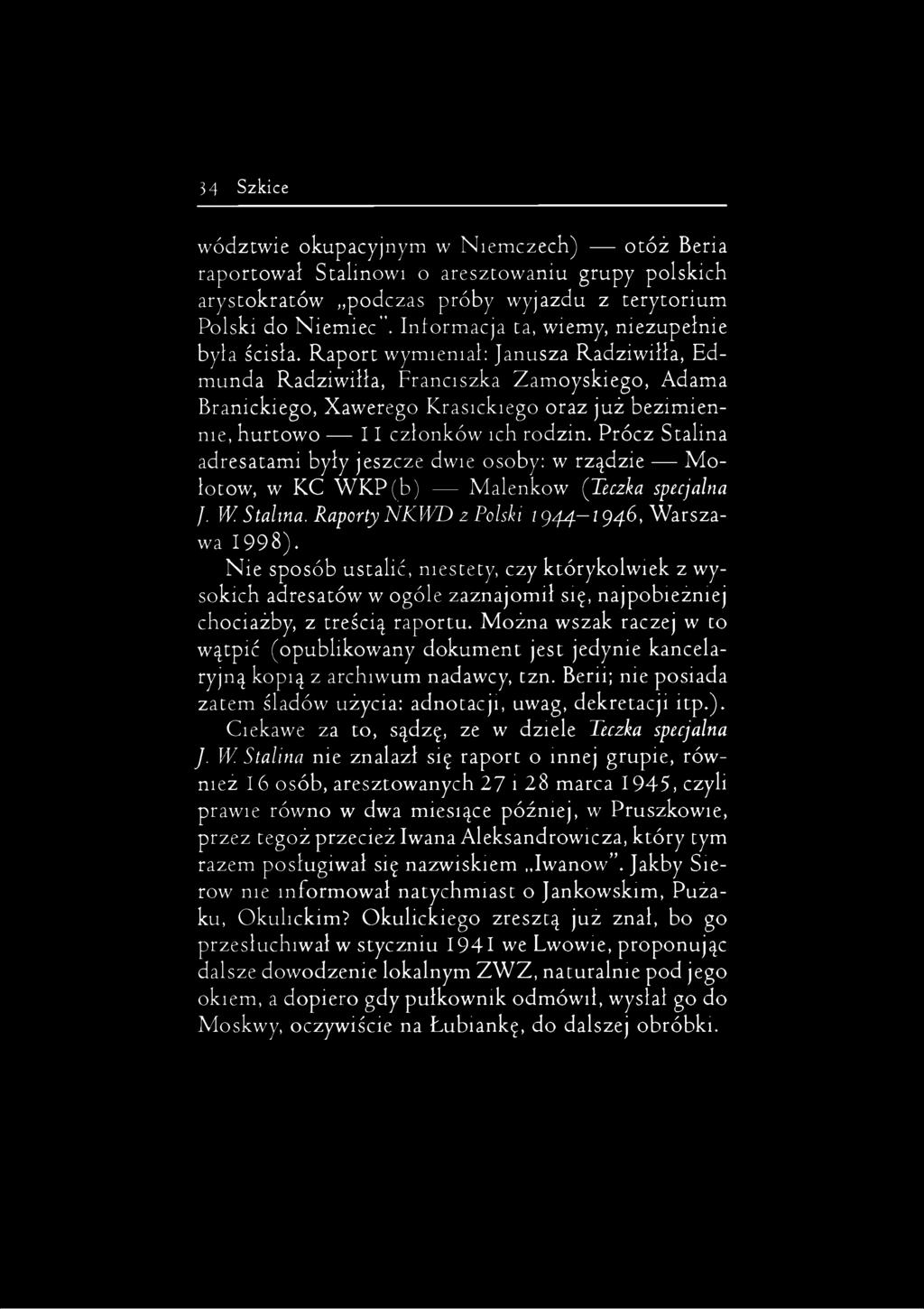 Raport wymieniał: Janusza Radziwiłła, Edmunda Radziwiłła, Franciszka Zamoyskiego, Adama Branickiego, Xawerego Krasickiego oraz już bezimiennie, hurtowo 11 członków ich rodzin.