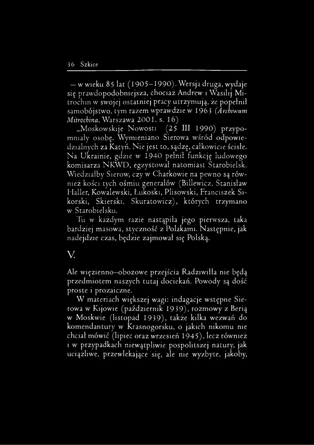 2001, s. 16) Moskowskije Nowosti (25 III 1990) przypomniały osobę. Wymieniano Sierowa wśród odpowiedzialnych za Katyń. Nie jest to, sądzę, całkowicie ścisłe.