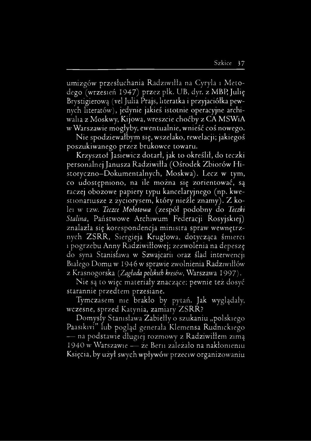 ewentualnie, wnieść coś nowego. Nie spodziewałbym się, wszelako, rewelacji; jakiegoś poszukiwanego przez brukowce towaru.