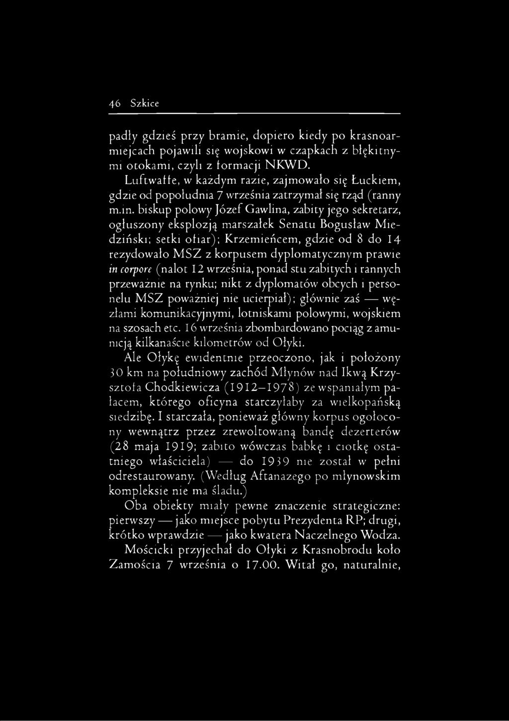 biskup połowy Józef Gawlina, zabity jego sekretarz, ogłuszony eksplozją marszałek Senatu Bogusław Miedziński; setki ofiar); Krzemieńcem, gdzie od 8 do 14 rezydowało MSZ z korpusem dyplomatycznym