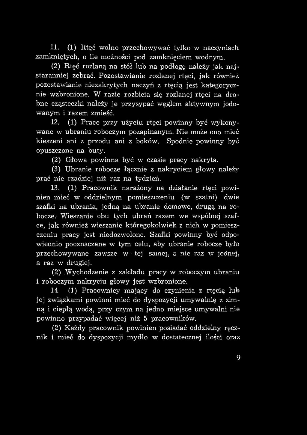 11. (1) Rtęć wolno przechowywać tylko w naczyniach zamkniętych, o ile możności pod zamknięciem wodnym. (2) Rtęć rozlaną na stół lub na podłogę należy jak najstaranniej zebrać.