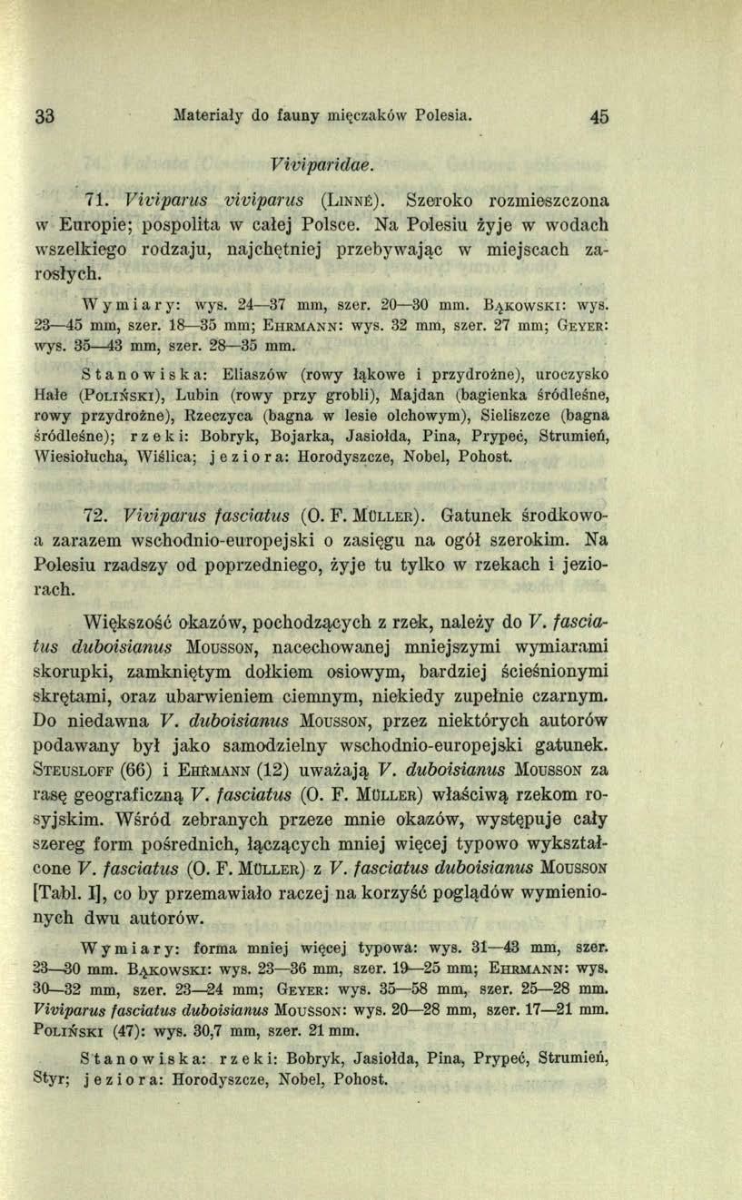 33 Materiały do fauny mięczaków Polesia. 45 Viviparidae. 71. Viviparus viviparus (L in n é ). Szeroko rozmieszczona w Europie; pospolita w całej Polsce.