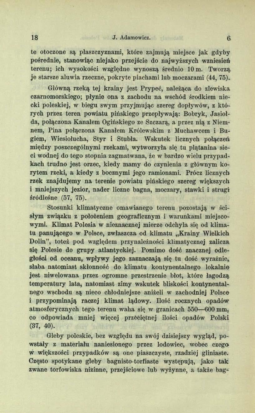 18 J. Adamowicz. 6 te otoczone są płaszczyznami, które zajmują miejsce jak gdyby pośrednie, stanowiąc niejako przejście do najwyższych wzniesień terenu; ich wysokości względne wynoszą średnio 10 m.