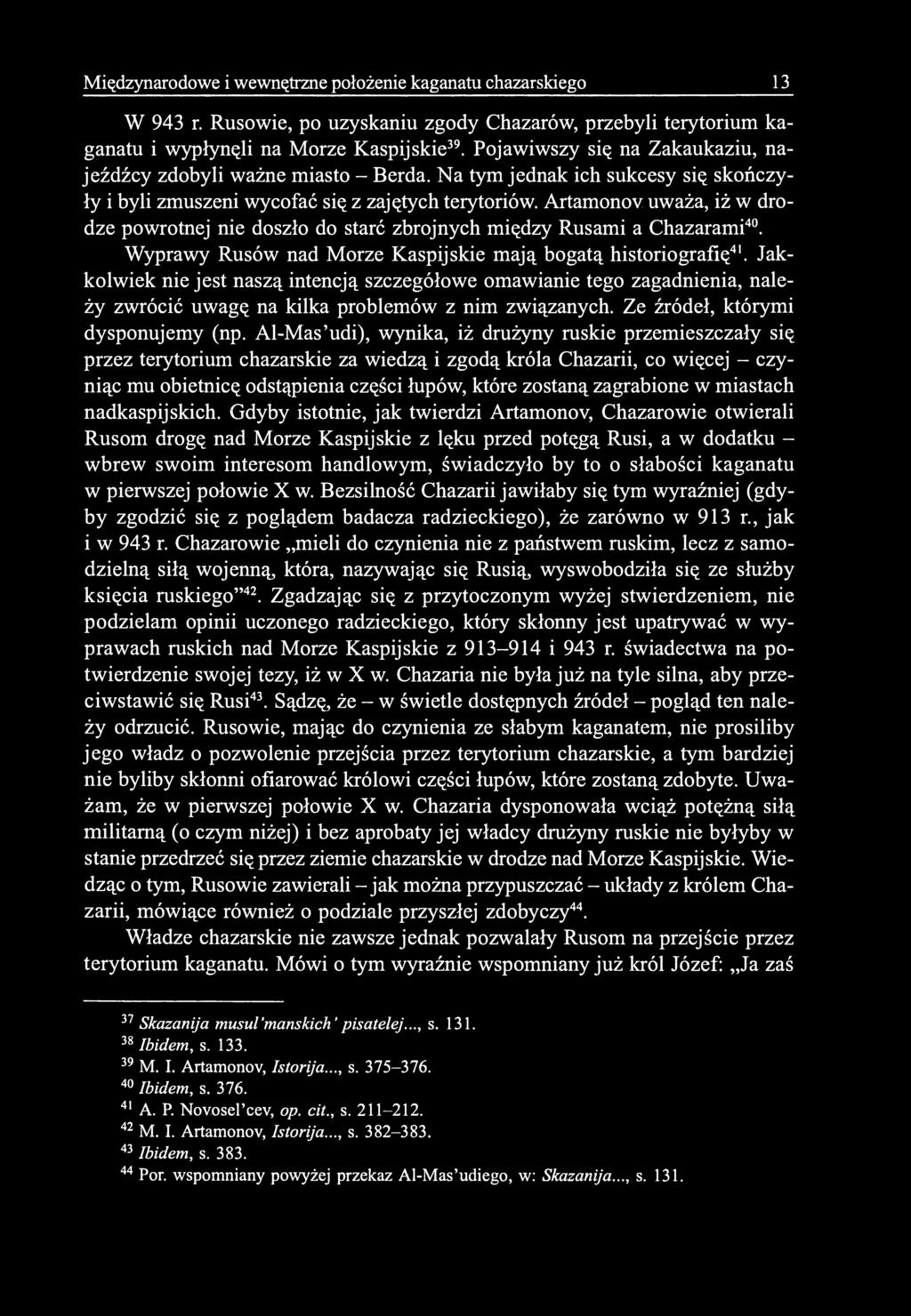 Międzynarodowe i wewnętrzne położenie kaganatu chazarskiego 13 W 943 r. Rusowie, po uzyskaniu zgody Chazarów, przebyli terytorium kaganatu i wypłynęli na Morze Kaspijskie 39.