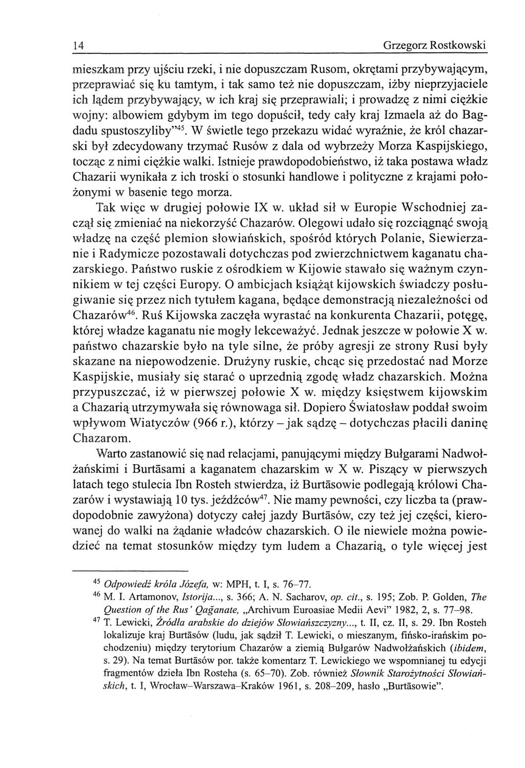 14 Grzegorz Rostkowski mieszkam przy ujściu rzeki, i nie dopuszczam Rusom, okrętami przybywającym, przeprawiać się ku tamtym, i tak samo też nie dopuszczam, iżby nieprzyjaciele ich lądem