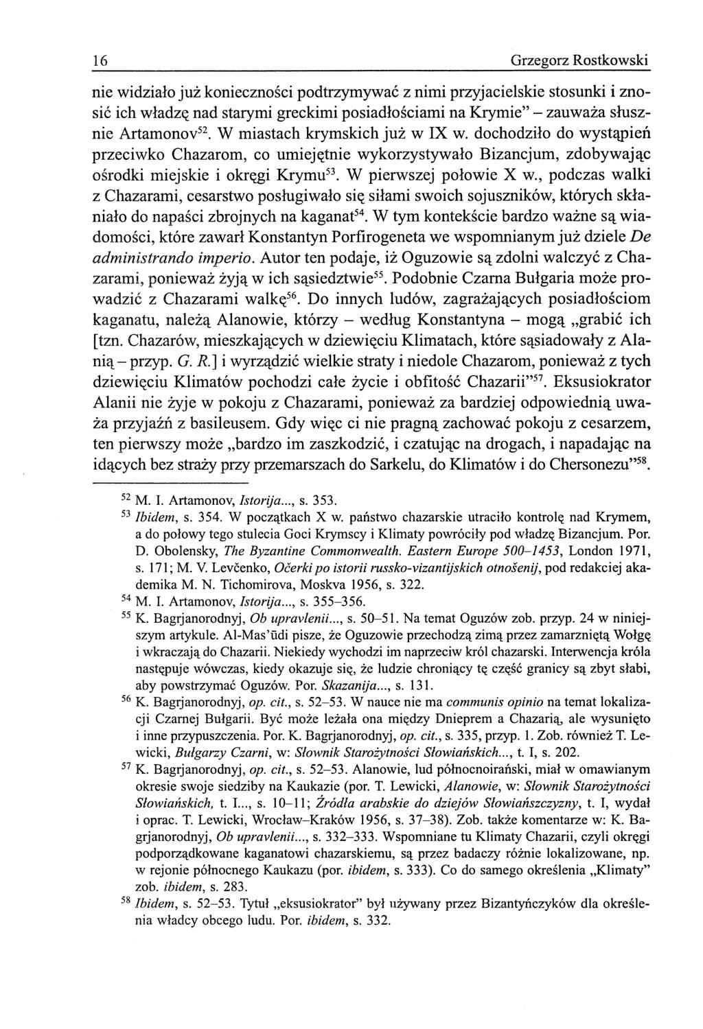 16 Grzegorz Rostkowski nie widziało już konieczności podtrzymywać z nimi przyjacielskie stosunki i znosić ich władzę nad starymi greckimi posiadłościami na Krymie" - zauważa słusznie Artamonov 52.