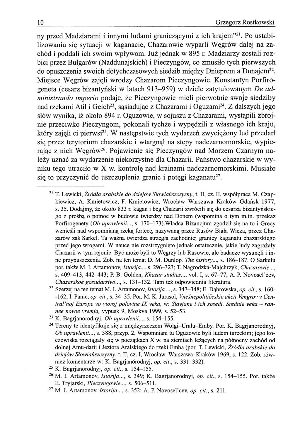 10 Grzegorz Rostkowski ny przed Madziarami i innymi ludami graniczącymi z ich krajem" 21, Po ustabilizowaniu się sytuacji w kaganacie, Chazarowie wyparli Węgrów dalej na zachód i poddali ich swoim