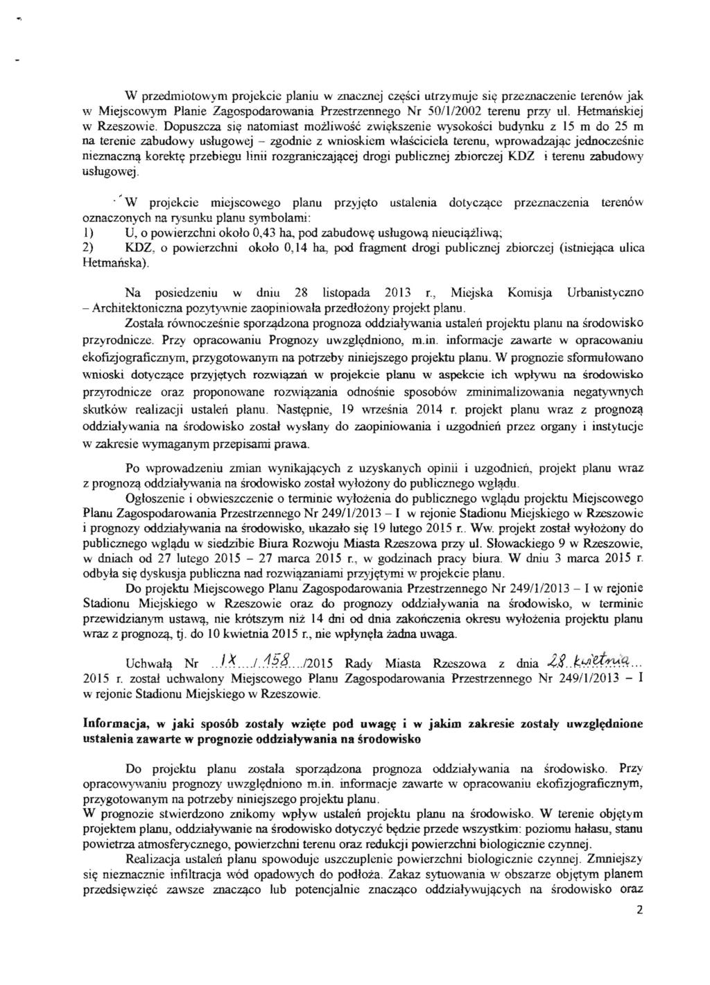 W przedmiotowym projekcie planiu w znacznej czttsci utrzymuje silt przeznaczenie terenow jak w Miejscowym Planie Zagospodarowania Przestrzen!lego Nr 50/112002 terenu przy ul. Hetmanskiej w Rzeszowie.