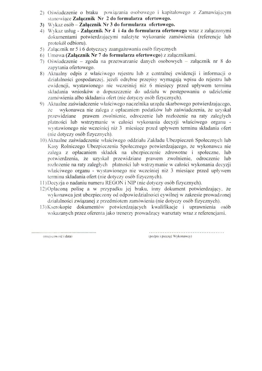 2) Oświadczenie o braku powiązania osobowego i kapitałowego z Zamawiającym stanowiące Załącznik Nr 2 do formularza ofertowego. 3) Wykaz osób - Załącznik Nr 3 do formularza ofertowego.