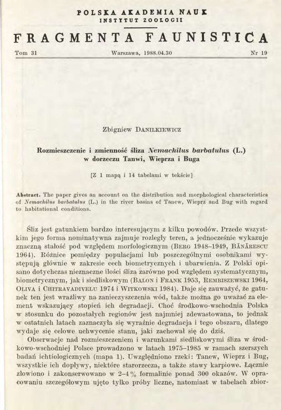 POLSKA ACADEIA NAUK INSTYTUT ZOOLOGII FRAGENTA FAUNISTICA T om 31 W arszaw a, 1988.04.30 N r 19 Zbigniew D a n il k ie w ic z Rozmieszczenie i zmienność śliza Nemachilus barbałulus (L.