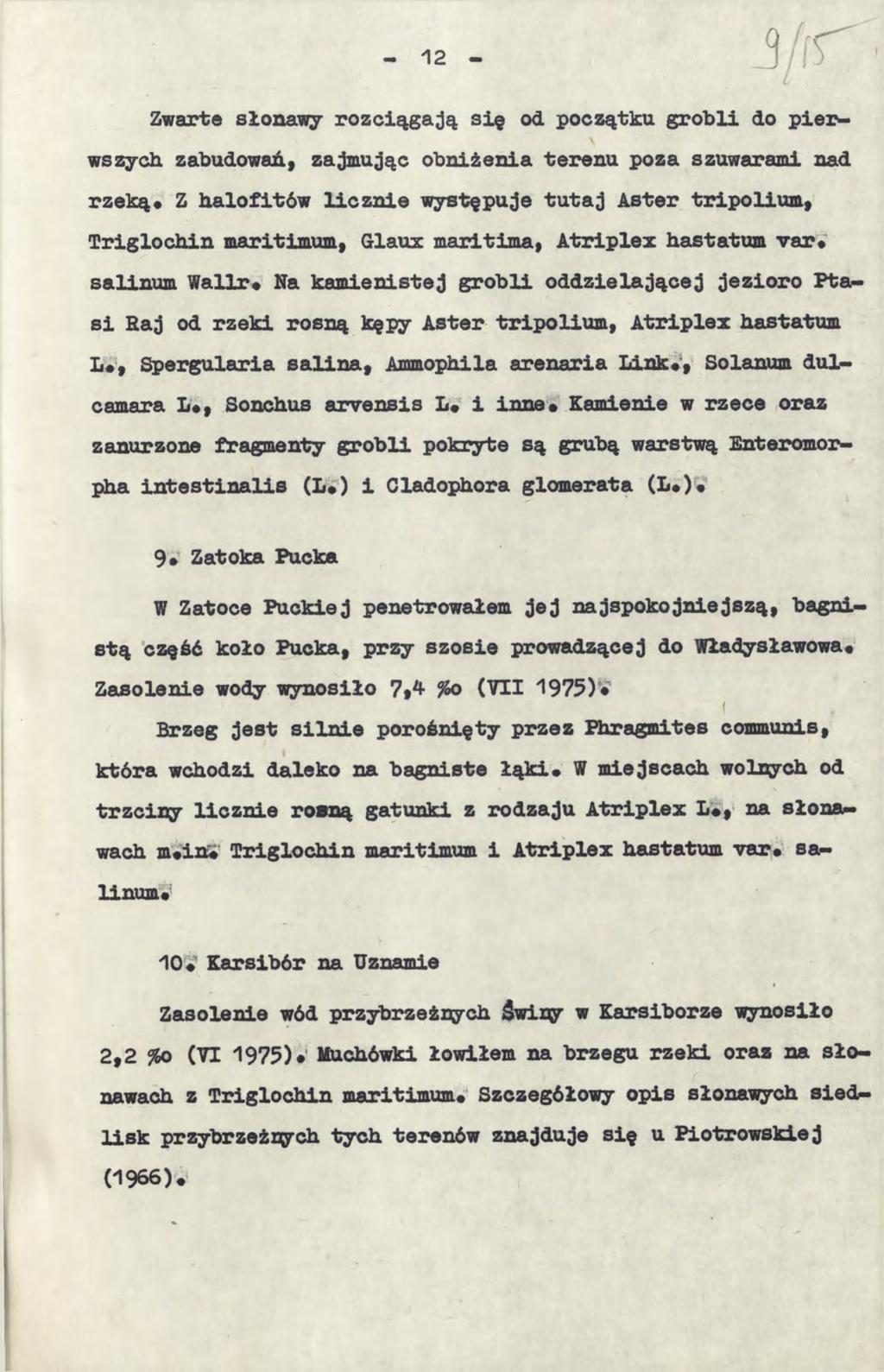 Zwarto słonawy rozciągają się od początku grobli do piezs- \ wszych zabudowań, zajmując obniżenia terenu poza szuwarami nad rzeką«z halofitów licznie występuje tutaj Aster tripolium, Triglochin