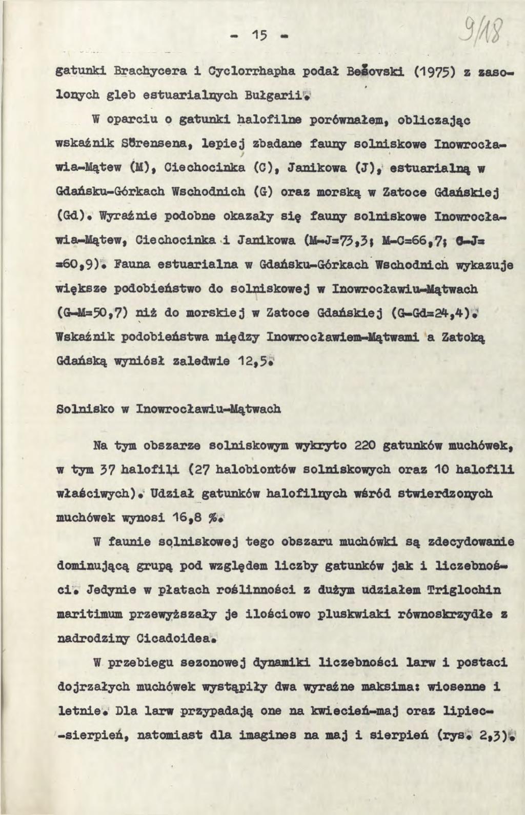 - 15 - gatunki Brachycera i Cyclorrhapha podał Beîovski (1975) z zasolonych gleb estuarialnych Bułgarii* W oparciu o gatunki halofilne porównałem, obliczając wskaźnik SBrensena, lepiej zbadane fauny
