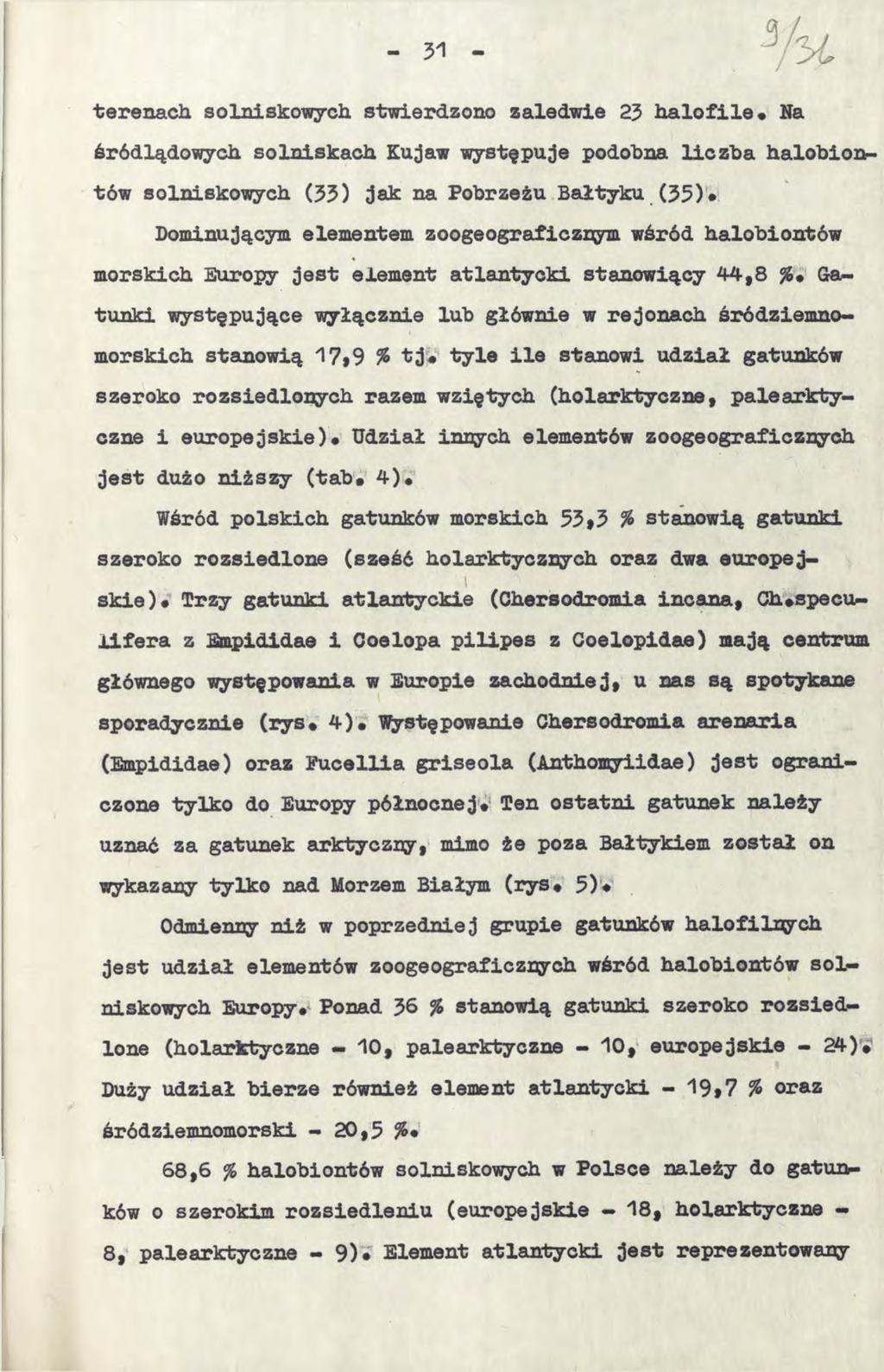terenach solniskowych stwierdzono zaledwie 23 halofile# Na śródlądowych solniskach Kujaw występuje podobna liczba halobiontów solniskowych (33) jak na Pobrzeżu Bałtyku (33)* Dominującym elementem