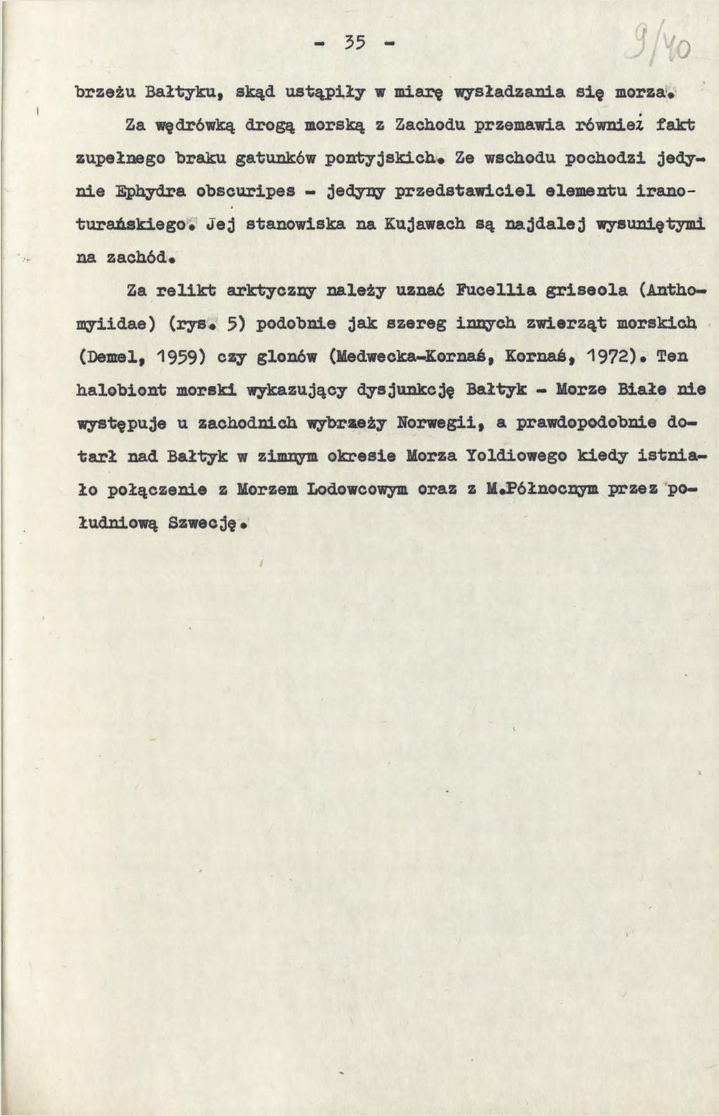 brzeżu Bałtyku, skąd ustąpiły w miarę wysładzania się morza* Za wędrówką drogą morską z Zachodu przemawia również fakt zupełnego braku gatunków pontyjskich# Ze wschodu pochodzi jedynie Ephydra