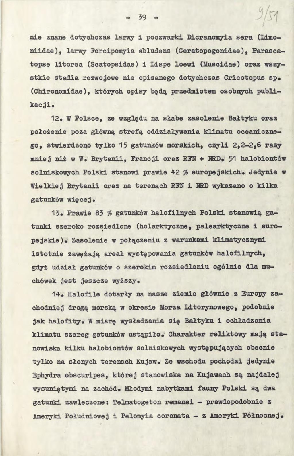 nie znane dotychczas larwy i poczwarki Dicranomyia sera (Limoniidae), larwy Forcipomyia abludens (Ceratopogonidae), Parascatopse litorea (Scatopsidae) i Lispe loewi (Muscidae) oraz wszystkie stadia