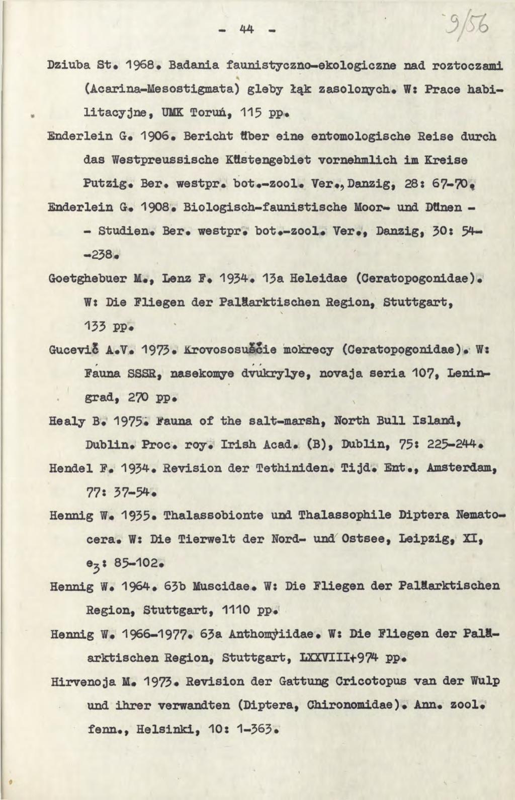 Dziuba St* 1968# Badania faunistyczno-ekologiczne nad roztoczami «(Acarina-Mesostigmata) gleby łąk zasolonych* W: Prace habilitacyjne, UMK Toruń, 115 PP* Enderlein G* 1906.