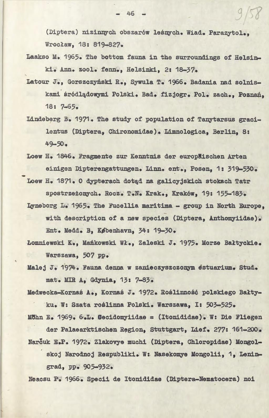 46 (Diptera) nizinnych obszarów leśnych, Wiad# Parazytol#, Wrocław, 18: 819-827# Laakso M. 1965* The bottom fauna in the surroundings of Helsiński# Ann* zool. fenn., Helsinki, 2: 18-37# V v.