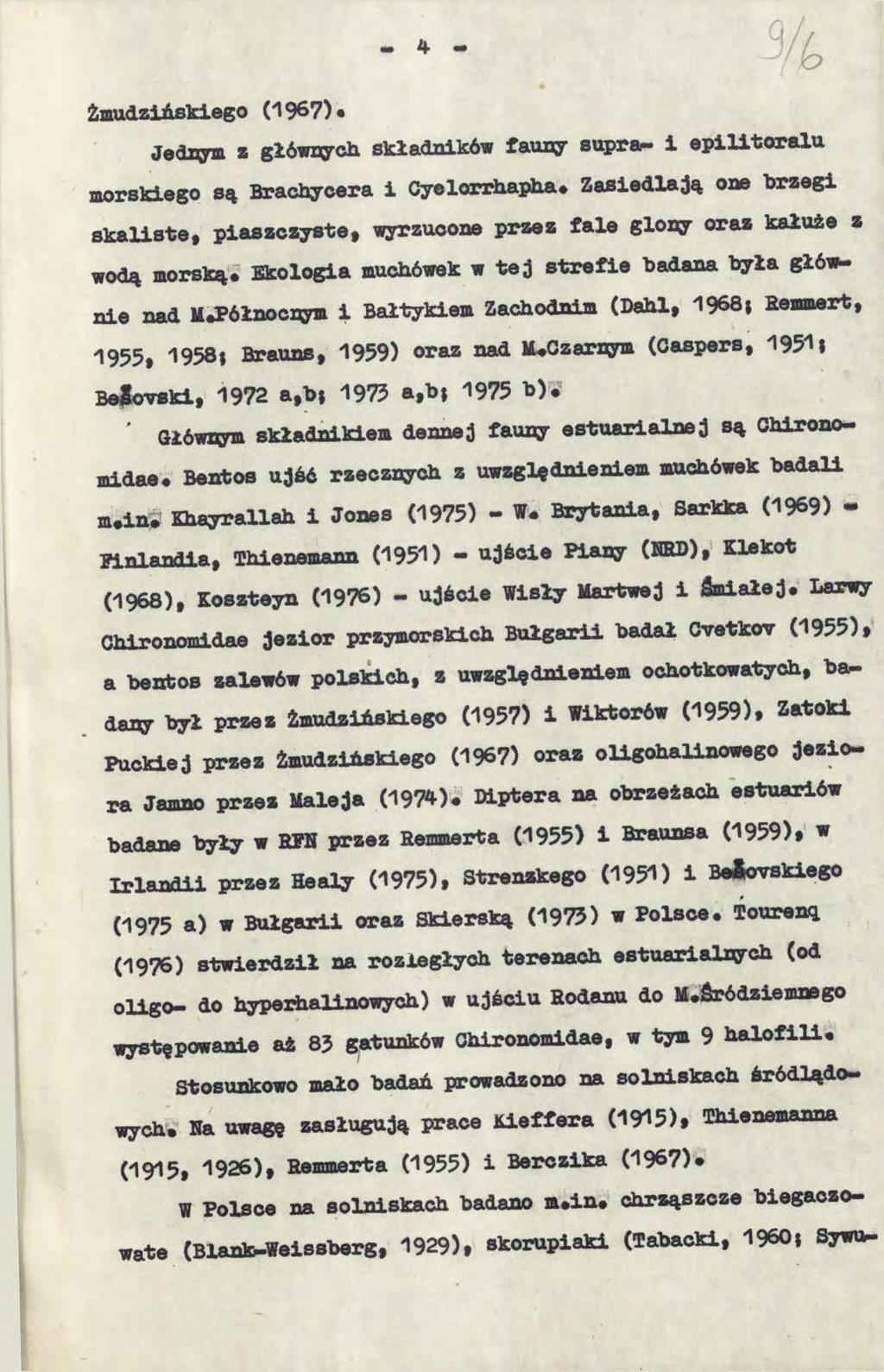 Żmudzińskiego (1967) jednym z główny^ składników fauny suprem 1 epilitoralu morskiego są Brachycera i Cyelorrhapha» Zasiedlają one brzegi skaliste, piaszczyste, wyrzucone przez fale glony oraz kałuże