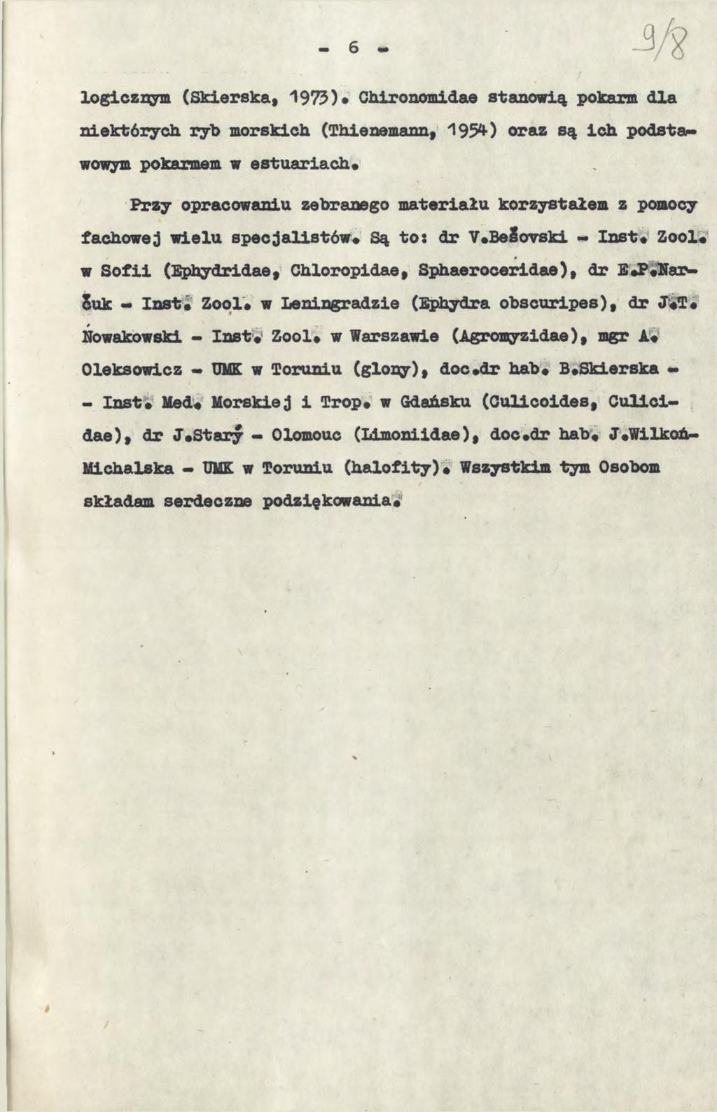 logicznym (Skierska» 1975)* Chironomidae stanowią pokarm dla niektórych ryb morskich (Thlenemann, 1954) oraz są Ich podstawowym pokarmem w estuariacłu Przy opracowaniu zebranego materiału korzystałem