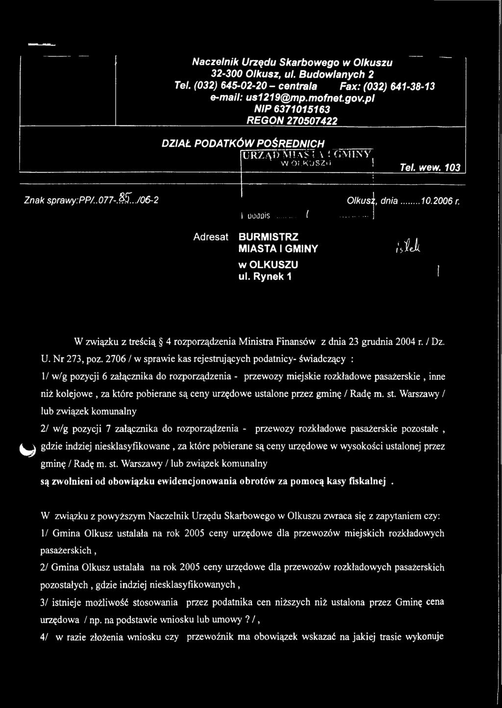 Adresat BURMISTRZ MIASTA I GMINY w OLKUSZU ul. Rynek 1 im W związku z treścią 4 rozporządzenia Ministra Finansów z dnia 23 grudnia 2004 r. / Dz. U. Nr 273, poz.