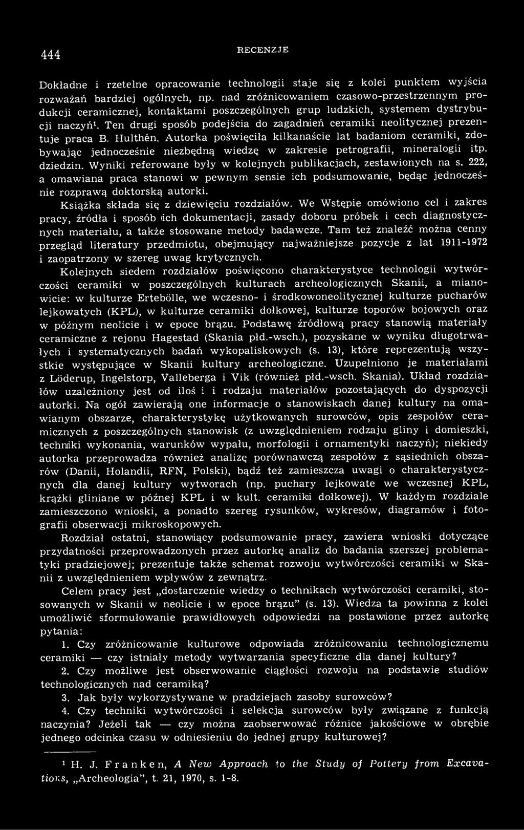 Ten drugi sposób podejścia do zagadnień ceramiki neolitycznej prezentuje praca B. Hulthén.