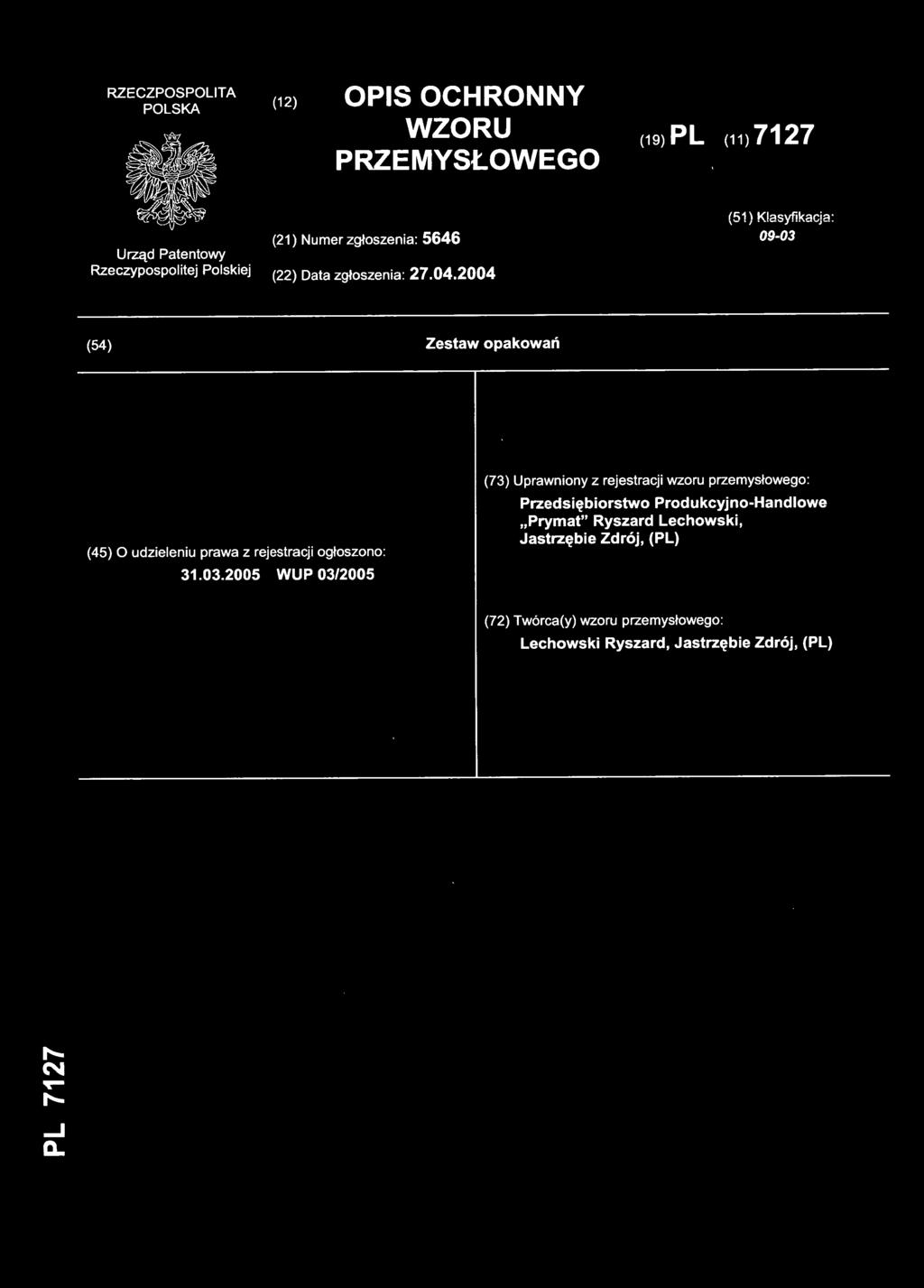 2005 WU P 03/2005 (73) Uprawniony z rejestracji wzoru przemysłowego : Przedsiębiorstwo Produkcyjno-Handlow e